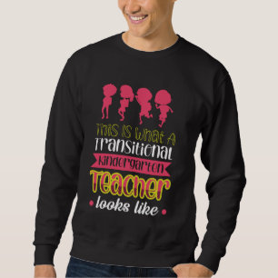 This Is What A Transitional Kindergarten Teacher L Sweatshirt