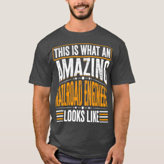This Is What An Amazing Railroad engineer Looks Li T-Shirt