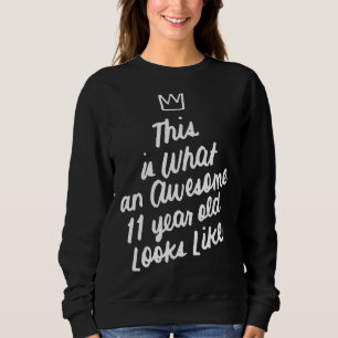 This Is What An Awesome 11 Year Old Looks Like 2 Sweatshirt