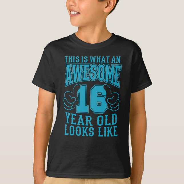 THIS IS WHAT AN AWESOME 16 YEAR OLD 16th Birthday T-Shirt (Front)