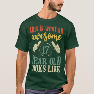 This is What an Awesome 17 Year Old Looks Like 17t T-Shirt