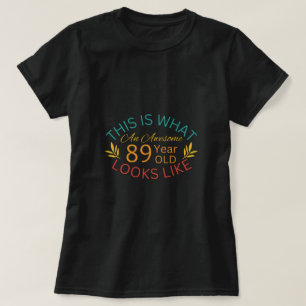 This Is What An Awesome 89 Year Old Looks Like T-Shirt