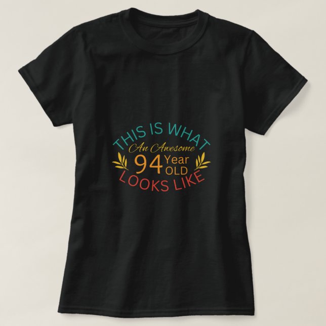 This Is What An Awesome 94 Year Old Looks Like T-Shirt (Design Front)