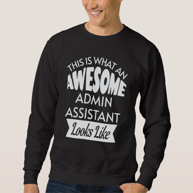 This Is What An Awesome Admin Assistant Looks Like Sweatshirt (Front)