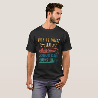 This Is What An Awesome Bonus Dad Looks Like T-Shirt