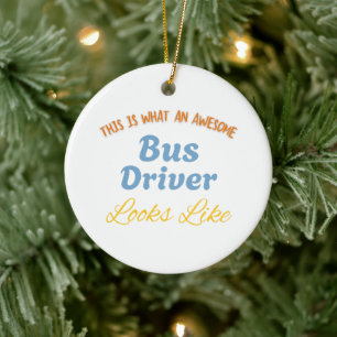 This is What An Awesome Bus Driver Looks Like Ceramic Ornament