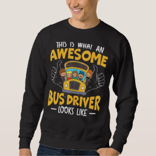 This Is What An Awesome Bus Driver Looks Like Scho Sweatshirt