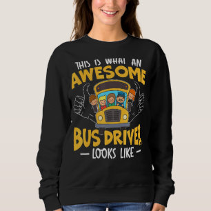 This Is What An Awesome Bus Driver Looks Like Scho Sweatshirt