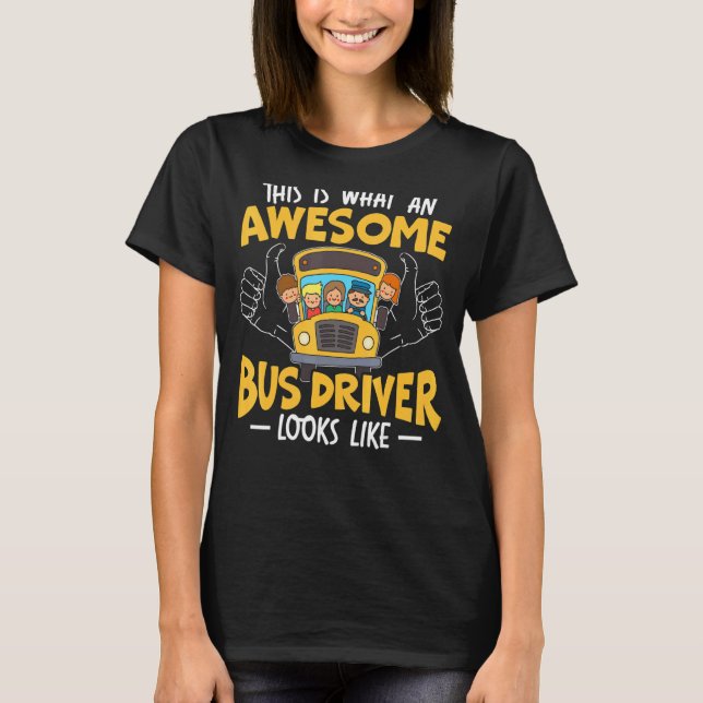 This Is What An Awesome Bus Driver Looks Like Scho T-Shirt (Front)