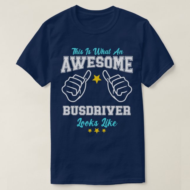 This Is What An Awesome Busdriver Looks Like T-Shirt (Design Front)