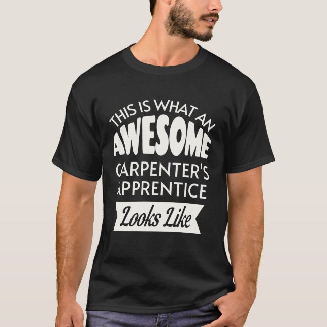 This Is What An Awesome Carpenter s Apprentice Loo T-Shirt (Front)