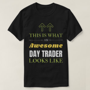 This is What an Awesome Day Trader Looks Like T-Shirt