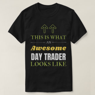 This is What an Awesome Day Trader Looks Like T-Shirt