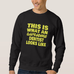This Is What An Awesome Dentist Looks Like  Dentis Sweatshirt