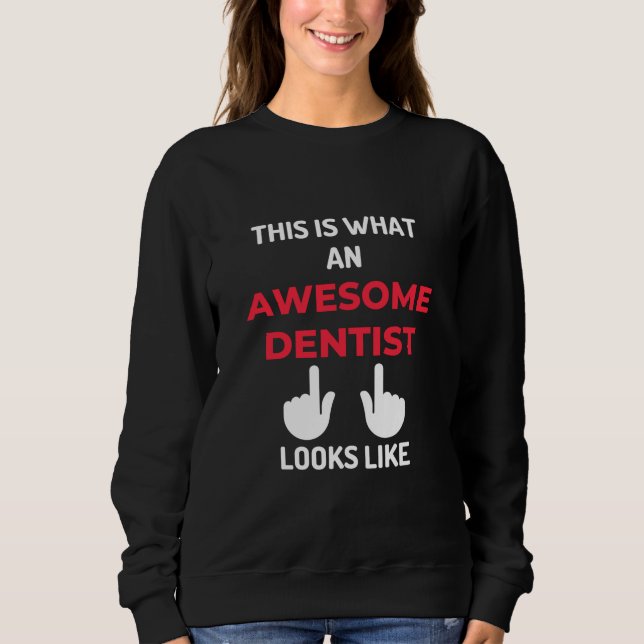 This Is What An Awesome Dentist Looks Like Sweatshirt (Front)