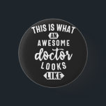 This Is What An Awesome Doctor Looks Like 3 Cm Round Badge<br><div class="desc">This Is What An Awesome Doctor Looks Like Coffee Doctor Medical School Graduation Appreciation</div>