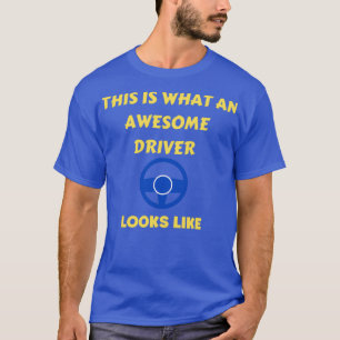 This Is What An Awesome Driver Looks Like 3 T-Shirt
