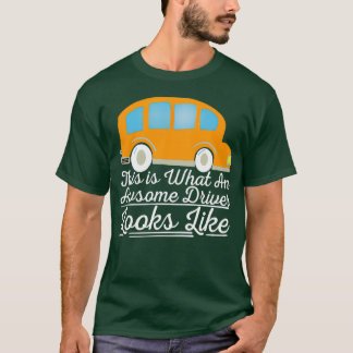 This Is What An Awesome Driver Looks Like 8 T-Shirt