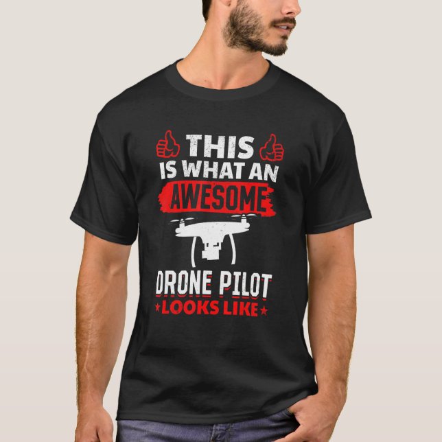 This Is What An Awesome Drone Pilot Looks Like T-Shirt (Front)