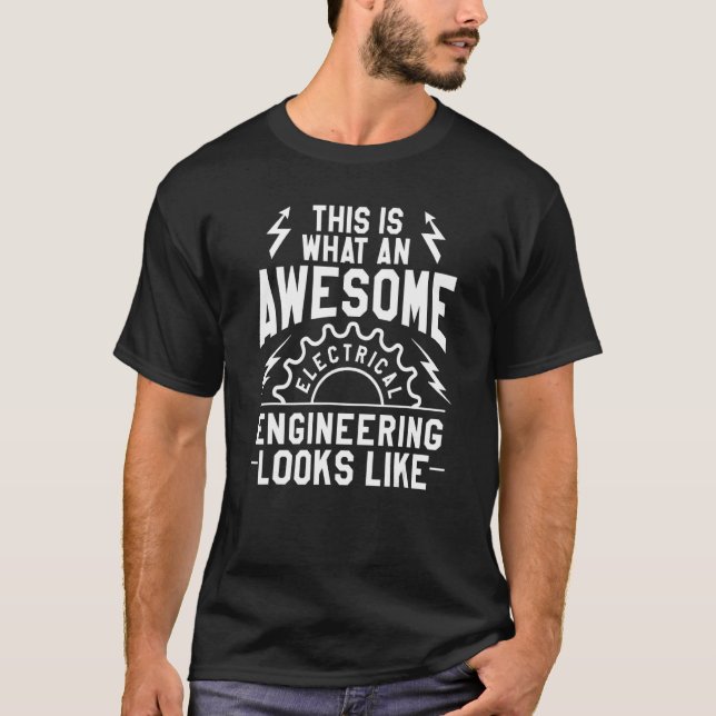 This Is What An Awesome Electrical Engineer Looks  T-Shirt (Front)