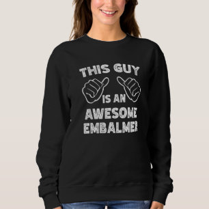 This is what an awesome Embalmer look like   Sweatshirt