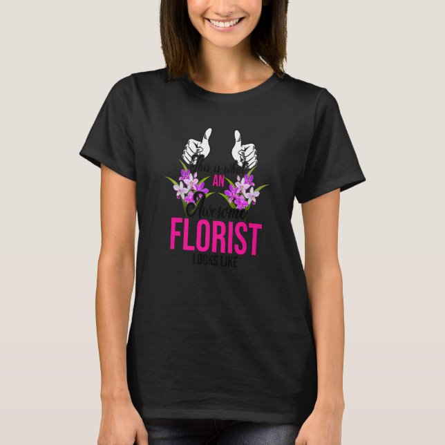 This Is What An Awesome Florist Looks Like Plants  T-Shirt (Front)