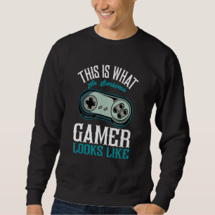 This is what an awesome Gamer Looks Like Video Ga Sweatshirt