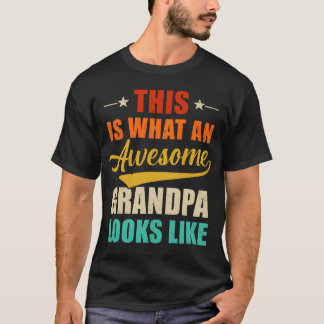 This Is What An Awesome Grandpa Looks Like Fathers T-Shirt