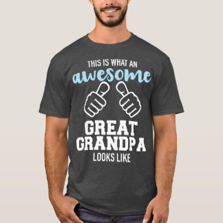 This is what an awesome great grandpa looks like T-Shirt