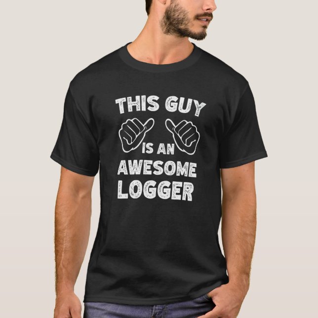 This is what an awesome Logger look like   T-Shirt (Front)