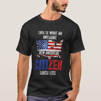 This Is What An Awesome New American Citizen Looks T-Shirt