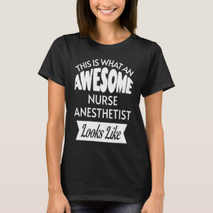 This Is What An Awesome Nurse Anaesthetist Looks L T-Shirt