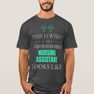 This Is What An Awesome Nursing assistant Looks Li T-Shirt