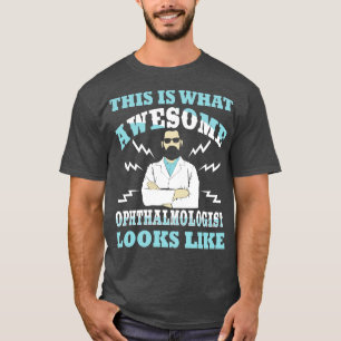 This Is What An Awesome Ophthalmologist Looks Like T-Shirt