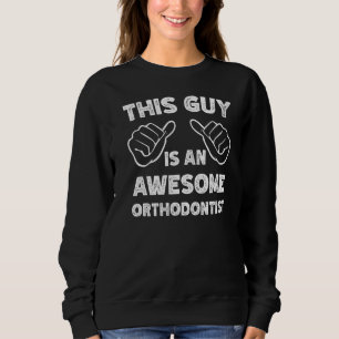 This is what an awesome Orthodontist look like Sweatshirt