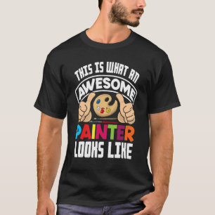 This Is What An Awesome Painter Looks Like Paintin T-Shirt