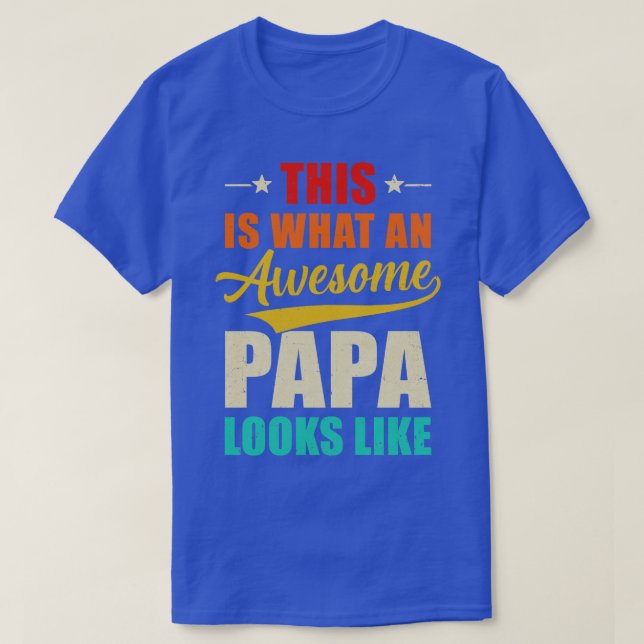 This Is What An Awesome Papa Looks Like Fathers Da T-Shirt (Design Front)