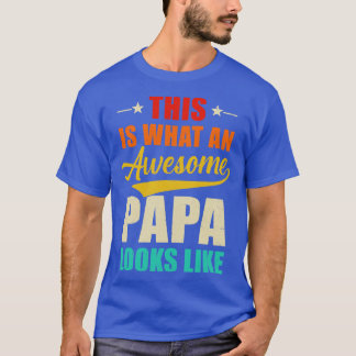 This Is What An Awesome Papa Looks Like Fathers Da T-Shirt