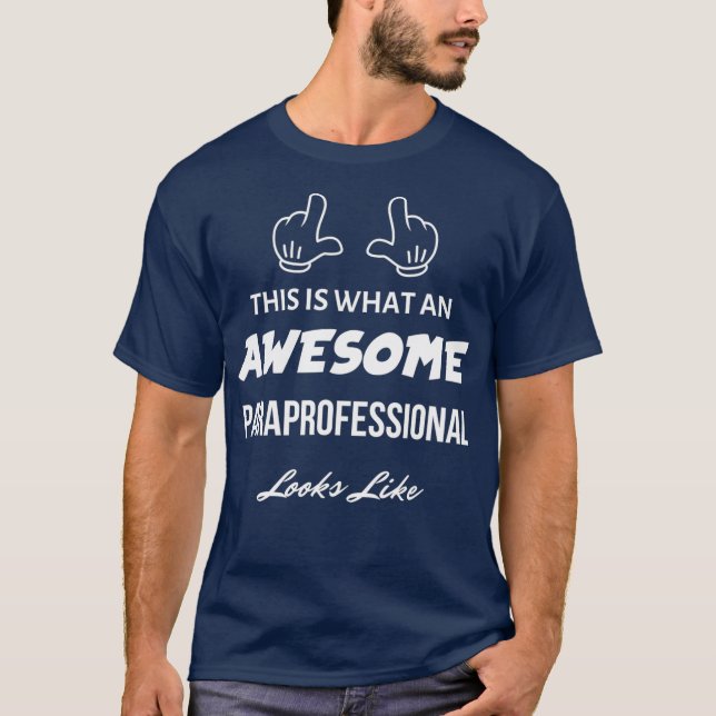 This is What an Awesome Paraprofessional Looks T-Shirt (Front)