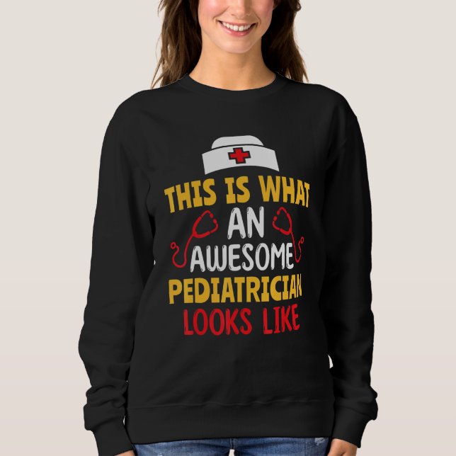 This Is What An Awesome Pediatrician Looks Like Pe Sweatshirt (Front)