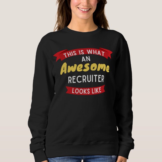 This Is What An Awesome Recruiter Looks Like Sweatshirt (Front)