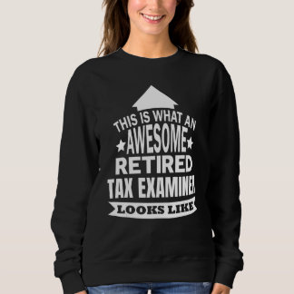 This Is What An Awesome Retired Tax Examiner Looks Sweatshirt