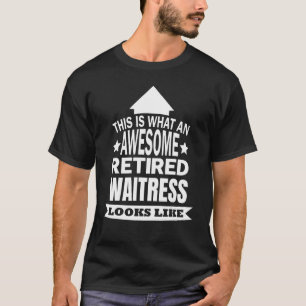 This Is What An Awesome Retired Waitress Looks Lik T-Shirt