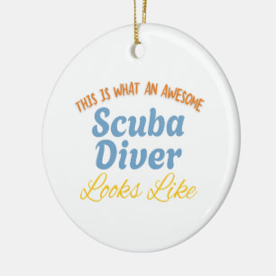 This Is What An Awesome Scuba Diver Looks Like Ceramic Ornament