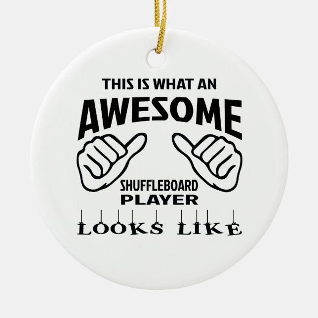 This is what an awesome Shuffleboard player looks Ceramic Ornament (Front)