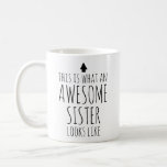 This is What an Awesome Sister Looks Like Coffee Mug<br><div class="desc">Celebrate the awesomeness of your sister with this personalised mug featuring a charming design that declares,  "This is What an Awesome Sister Looks Like." Customise it with her name for a thoughtful and unique gift that expresses your appreciation.</div>
