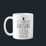 This is What an Awesome Sister Looks Like Coffee Mug<br><div class="desc">Celebrate the awesomeness of your sister with this personalised mug featuring a charming design that declares,  "This is What an Awesome Sister Looks Like." Customise it with her name for a thoughtful and unique gift that expresses your appreciation.</div>