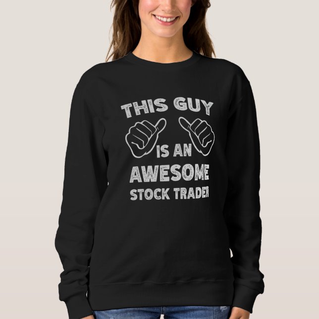 This is what an awesome Stock trader look like   Sweatshirt (Front)