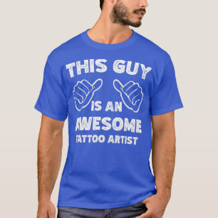 This is what an awesome Tattoo artist look like T-Shirt