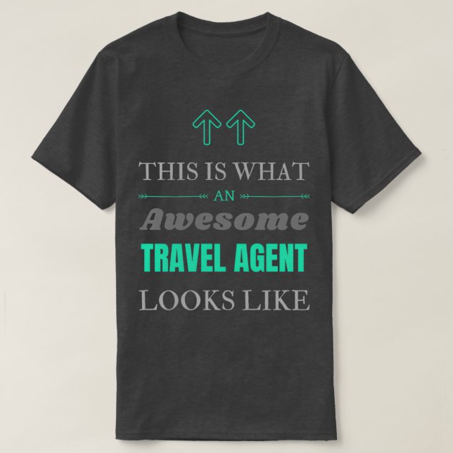 This Is What An Awesome Travel agent Looks Like T-Shirt (Design Front)